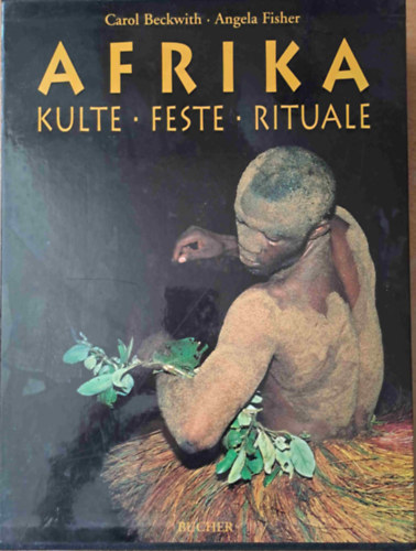 Angela Fisher Carol Beckwith - Afrika - Kulte, Feste, Rituale 1-2.