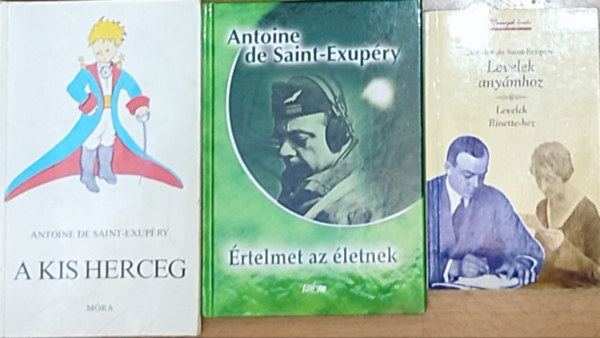 Antoine de Saint-Exupry - 3db Antoine de Saint-Exupry m - Levelek anymhoz-Levelek Rinette-hez, rtelmet az letnek, A kis herceg