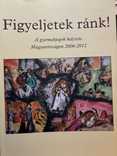Figyeljetek rnk! (A gyermekjogok helyzete Magyarorszgon 2006-2012)