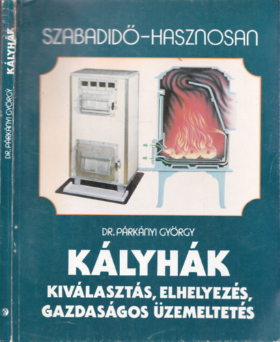 Dr. Párkányi György - Kályhák - Kiválasztás, elhelyezés, gazdaságos üzemeltetés (Szabadidő - hasznosan)
