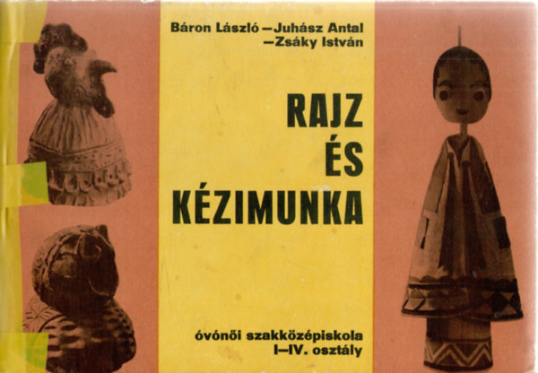 Bron Lszl; Juhsz Antal; Zsky Istvn - Rajz s kzimunka az vni szakkzpiskola I-IV.osztlya szmra