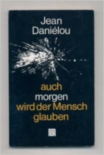 Jean Dani�lou - Auch morgen wird der Mensch glauben