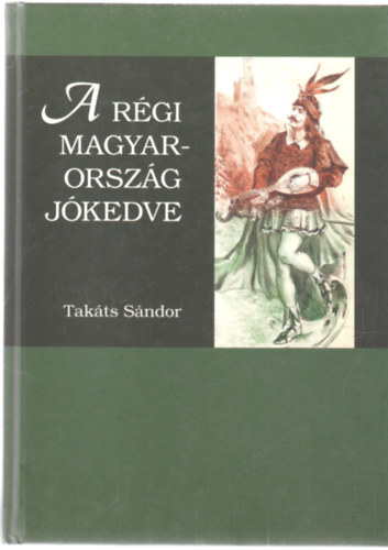 Takts Sndor - A rgi Magyarorszg jkedve