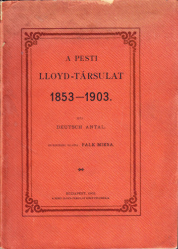 Deutsch Antal - A Pesti Lloyd-T�rsulat, 1853-1903
