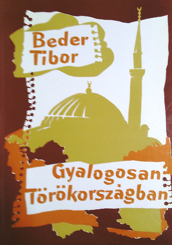 Beder Tibor - Gyalogosan Trkorszgban