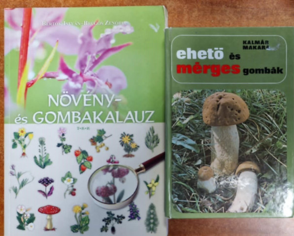 Bertók István Kalmár Zoltán-Makara György - 2db Gombás könyv:Növény- és gombakalauz+Ehető és mérges gombák