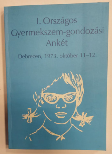 Dr. Kirly Istvn Seres Gza - I. Orszgos Gyermekszem-gondozs Ankt  - Debrecen, 1973. oktber 11-12.