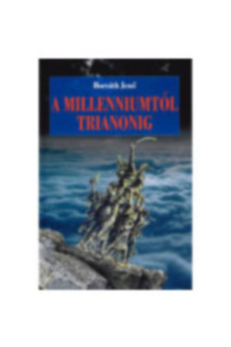 Horvth Jen - A Milleniumtl Trianonig