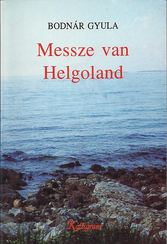 Bodn�r Gyula - Messze van Helgoland (Publicisztikai �r�sok 1974-1989)