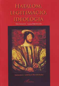 szerk.:Ged� �va �s Horv�th Em�ke - Hatalom, legitim�ci�, ideol�gia