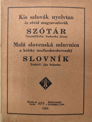 Szekerka J�nos  (�ssze�ll.) - Kis szlov�k nyelvtan �s r�vid magyar-szlov�k sz�t�r