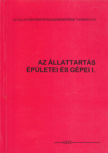 �rvai Andr�s - Az �llattart�s �p�letei �s g�pei I.
