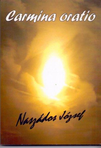 Nasz�dos J�zsef - Carmina oratio - Versel� im�ds�g - ahogy a vers, a l�lek kihallott s�hajt�sa