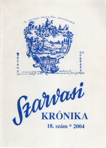 Dr. Dr. Kutas Ferenc, Dr. Marjai Gyula Búzás László - Szarvasi Krónika 18. szám 2004- Közművelődési és helytörténeti folyóirat