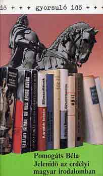Pomogáts Béla - Jelenidő az erdélyi magyar irodalomban (gyorsuló idő)