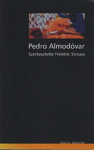 Fr�d�ric Strauss  (szerk.) - Pedro Almod�var- �r�sok, besz�lget�sek