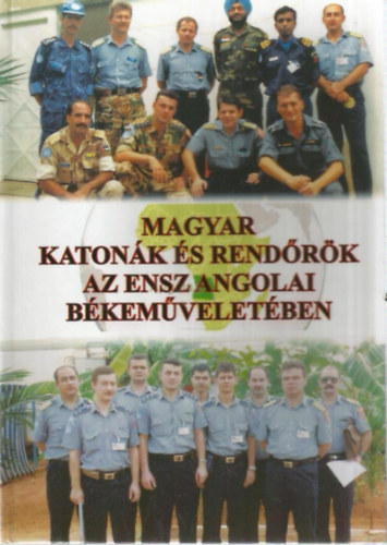 Besenyő János - Búr Gábor - Horváth Sándor - Magyar katonák és rendőrök az ENSZ angolai békeműveletében