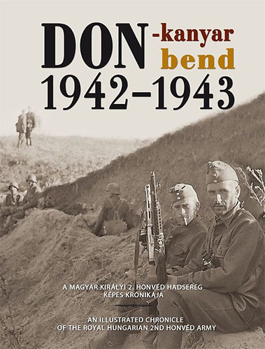 Dr. Szab Pter - Don-kanyar 1942-1943 - A Magyar Kirlyi 2. Honvd Hadsereg kpes krnikja
