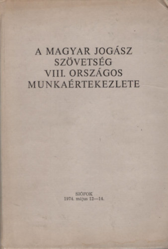 Dr. Antalffy György (szerk.) - A Magyar Jogász Szövetség VIII. Országos Munkaértekezlete