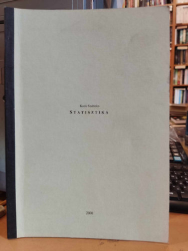 Ko�s Szabolcs - Statisztika - A Szolnoki F�iskola t�voktat�s tagozat�ra j�r� hallgat�k r�sz�re tartott el�ad�sok �r�sok anyaga (K�zirat)