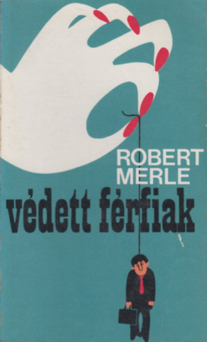 Robert Merle - V�dett f�rfiak