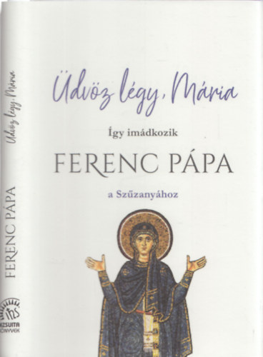 Ferenc ppa - dvz lgy, Mria - gy imdkozik Ferenc ppa a Szzanyhoz