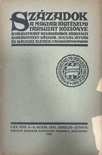 Hajnal Istvn  (szerk.), Mlyusz Elemr (szerk.) Domanovszky Sndor (szerk.) - Szzadok - A Magyar Trtnelmi Trsulat kzlnye LXV. vf. 4-6. szm (1931. prilis-jnius)