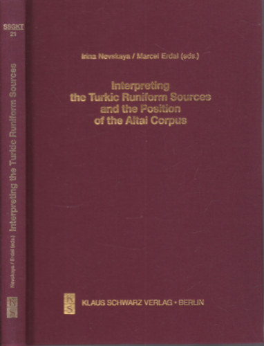 Irina Nevskaya - Marcel Erdal  (szerk.) - Interpreting the Turkic Runiform Sources and the Position of the Altai Corpus (Studien zur Sprache, Geschichte und Kultur der T�rkv�lker Band 21.)