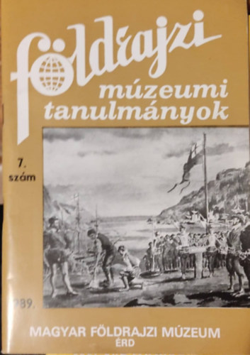 Balázs Dénes - Földrajzi múzeumi tanulmányok (1989/7. szám)