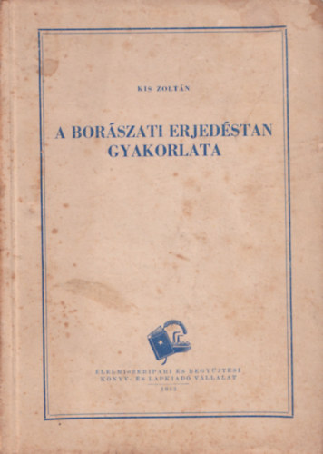 Kis Zoltán - A borászati erjedéstan gyakorlata