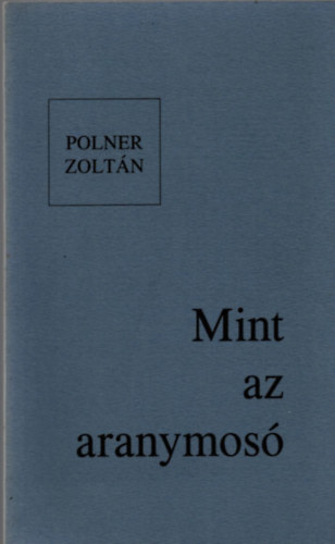 Polner Zolt�n - Mint az aranymos�