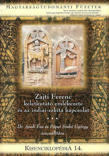 Dr. Aradi va; Ppai Szab Gyrgy - Zajti Ferenc keletkutat emlkezete s az indiai-szkta kapcsolat (Kisenciklopdia 14.)