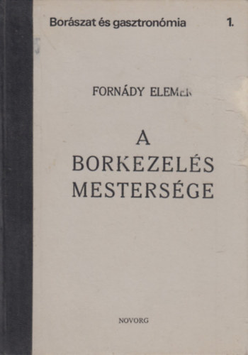 Forn�dy Elem�r - A borkezel�s mesters�ge