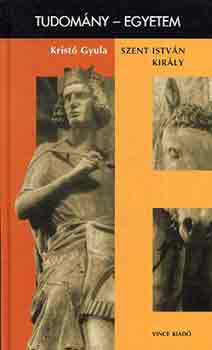 Krist Gyula - Szent Istvn kirly \(tudomny-egyetem)