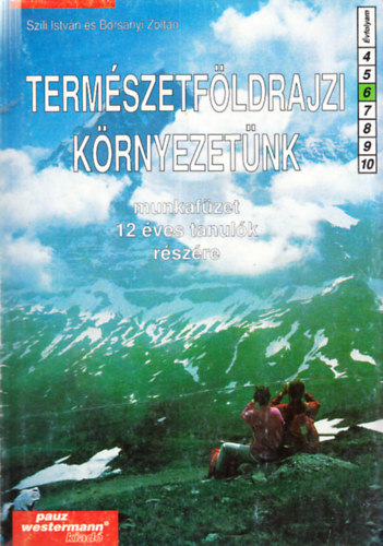 Bors�nyi Zolt�n Szili Istv�n - Term�szetf�ldrajzi k�rnyezet�nk munkaf�zet 12 �ves tanul�k �s a 6. �vfolyam r�sz�re