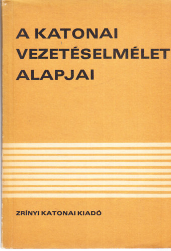 dr.  M�ricz Lajos (szerk.) - A katonai vezet�selm�let alapjai