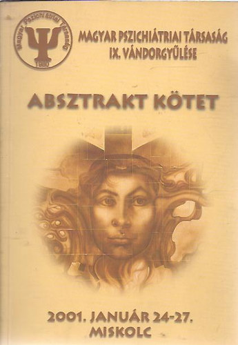Absztrakt ktet - A Magyar Pszichitriai Trsasg IX. vndorgylse (2001. janur 24-27. Miskolc)