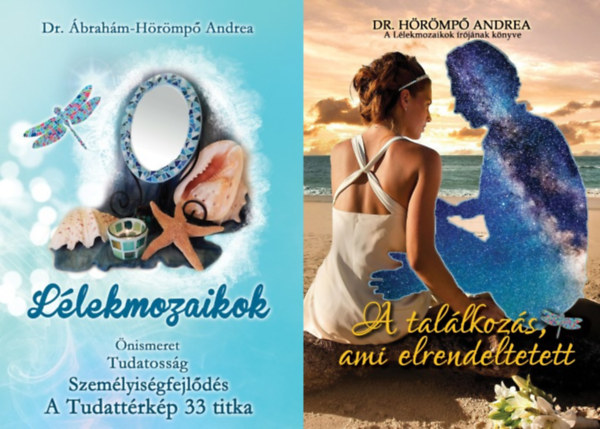 Dr. Ábrahám-Hörömpő Andrea - 2 db Dr. Ábrahám-Hörömpő Andrea könyv: Lélekmozaikok - Önismeret, Tudatosság, Személyiségfejlődés - A Tudattérkép 33 titka + A találkozás, ami elrendeltetett