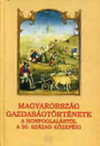 Draskczi-Buza-Kaposi-Kvr-Honvri - Magyarorszg gazdasgtrtnete a honfoglalstl a 20. szzad kzepig