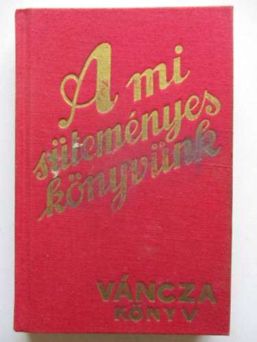 Váncza József - A mi süteményes-könyvünk