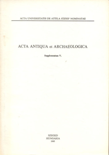 Fodor Istvn  (szerk) - Acta Antiqua et Archaeologica: Supplementum V.- Rgszeti tanulmnyok I.