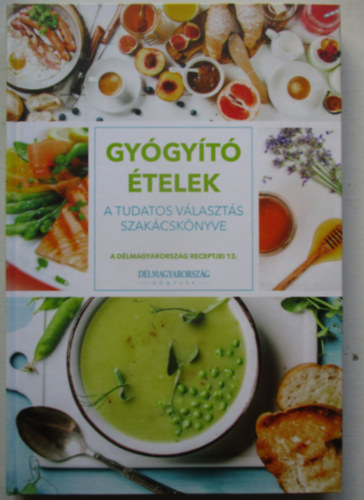 Werner Krisztina  (szerk.) - Gy�gy�t� �telek - A tudatos v�kaszt�s szak�csk�nyve  ( A D�lmagyarorsz�g receptjei 13.)