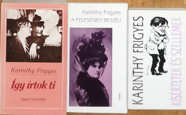 Karinthy Frigyes - 3db Karinthy Frigyes mű - Kísértetek és szellemek, A feleségem beszéli, Így írtok ki