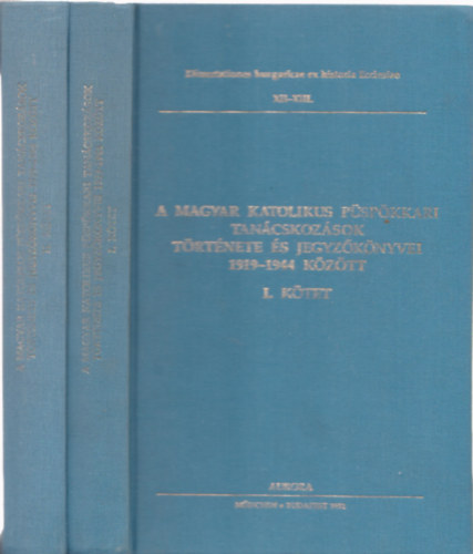 Beke Margit  (szerk.) - A magyar katolikus p�sp�kkari tan�cskoz�sok t�rt�nete �s jegyz�k�nyvei 1919-1944 k�z�tt I-II.