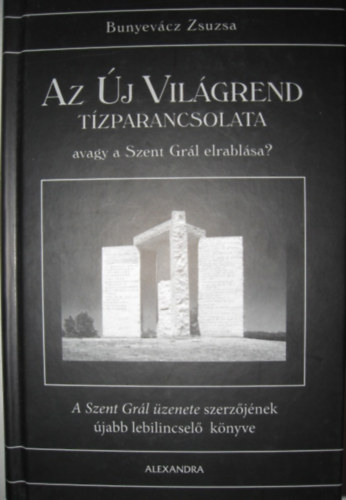 Bunyevcz Zsuzsa - Az j Vilgrend tzparancsolata, avagy a Szent Grl elrablsa?