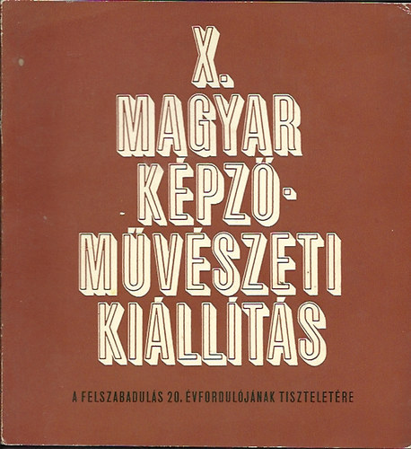 A magyar k�pz�m�v�szek sz�vets�ge - X. magyar k�pz�m�v�szeti ki�ll�t�s