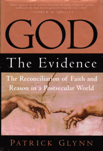 Patrick Glynn - God: the Evidence: The Reconciliation of Faith and Reason in a Postsecular World