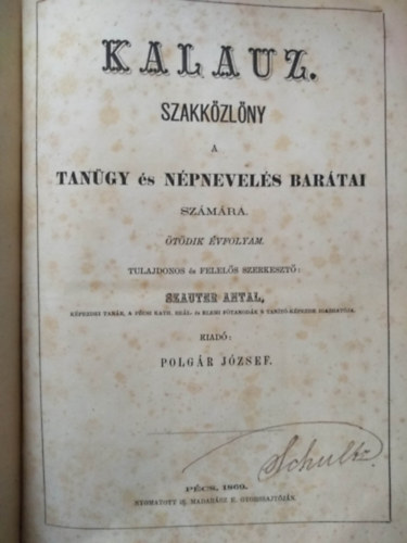 Szauter Antal  (Tulajdonos s felels szerkeszt) - KALAUZ Szakkzlny a tangyi s npnevels bartai szmra - tdik vfolyam 1869