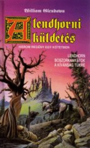 Nemes István szerk. William Glendown - A lendhorni küldetés - (Lendhorn / Boszorkányátok / A kívánság tükre)- 3 mű egy kötetben