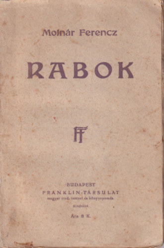 Moln�r Ferencz - Rabok ( 1. kiad�s )